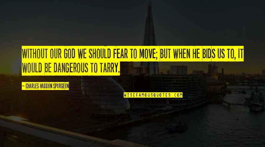 Be Without Fear Quotes By Charles Haddon Spurgeon: Without our God we should fear to move;