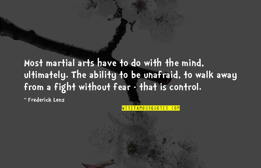 Be Without Fear Quotes By Frederick Lenz: Most martial arts have to do with the