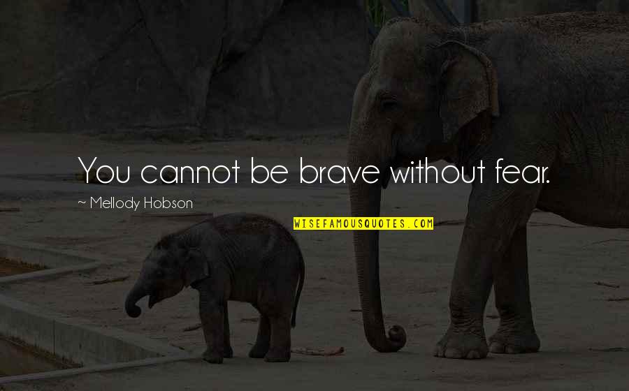 Be Without Fear Quotes By Mellody Hobson: You cannot be brave without fear.