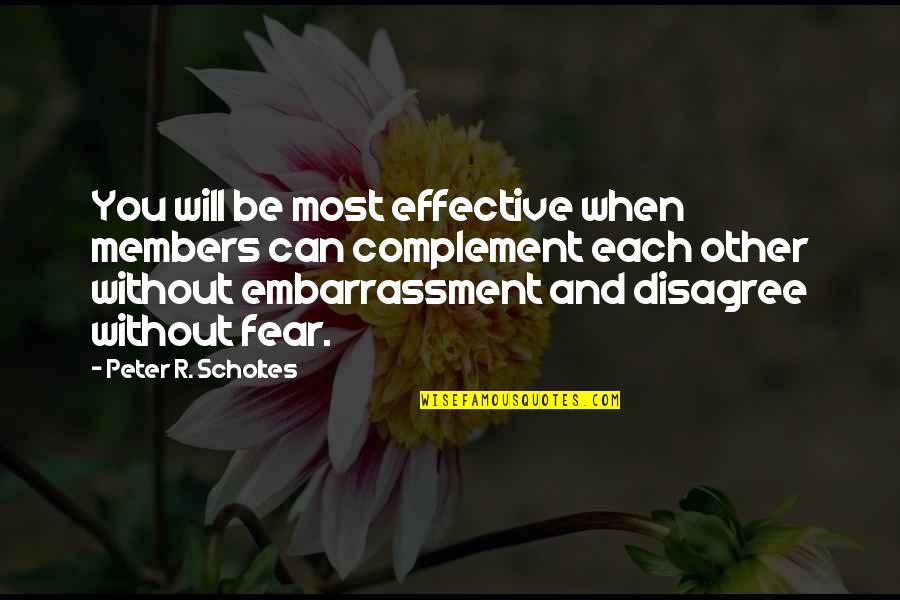 Be Without Fear Quotes By Peter R. Scholtes: You will be most effective when members can