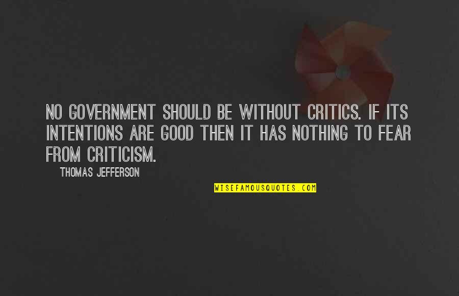 Be Without Fear Quotes By Thomas Jefferson: No government should be without critics. If its