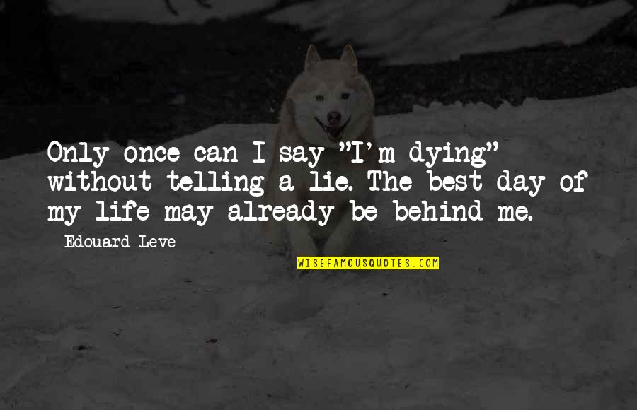 Be Without Me Quotes By Edouard Leve: Only once can I say "I'm dying" without