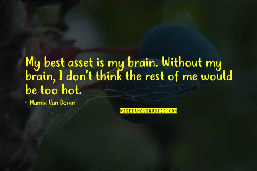 Be Without Me Quotes By Mamie Van Doren: My best asset is my brain. Without my