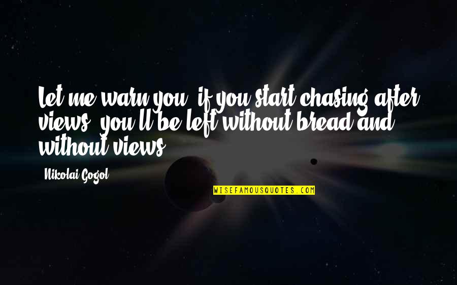 Be Without Me Quotes By Nikolai Gogol: Let me warn you, if you start chasing