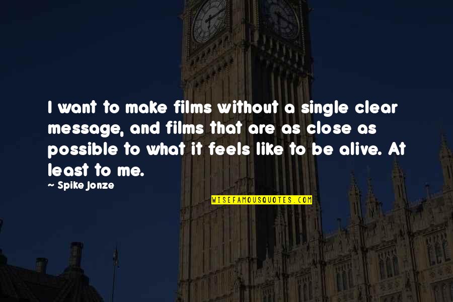 Be Without Me Quotes By Spike Jonze: I want to make films without a single