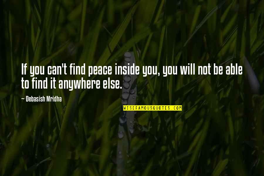 Be You Inspirational Quotes By Debasish Mridha: If you can't find peace inside you, you