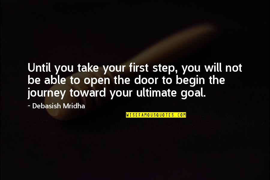 Be You Inspirational Quotes By Debasish Mridha: Until you take your first step, you will