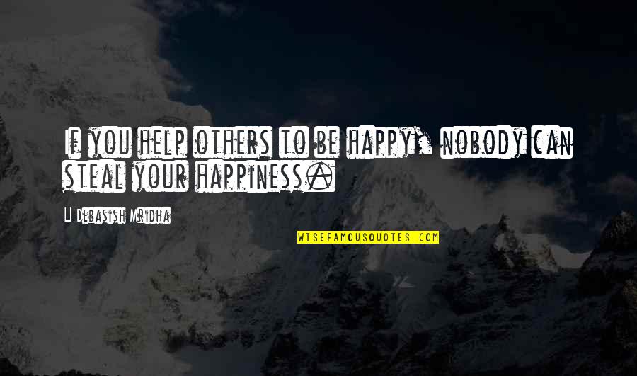 Be You Inspirational Quotes By Debasish Mridha: If you help others to be happy, nobody