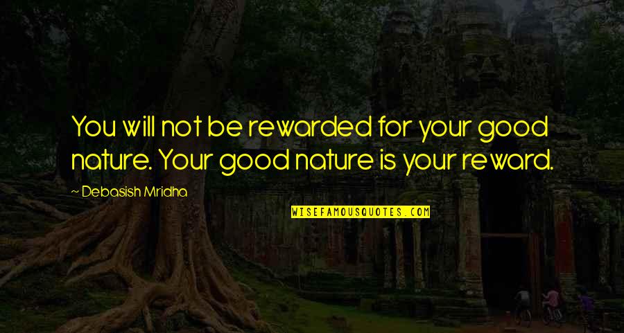 Be You Inspirational Quotes By Debasish Mridha: You will not be rewarded for your good