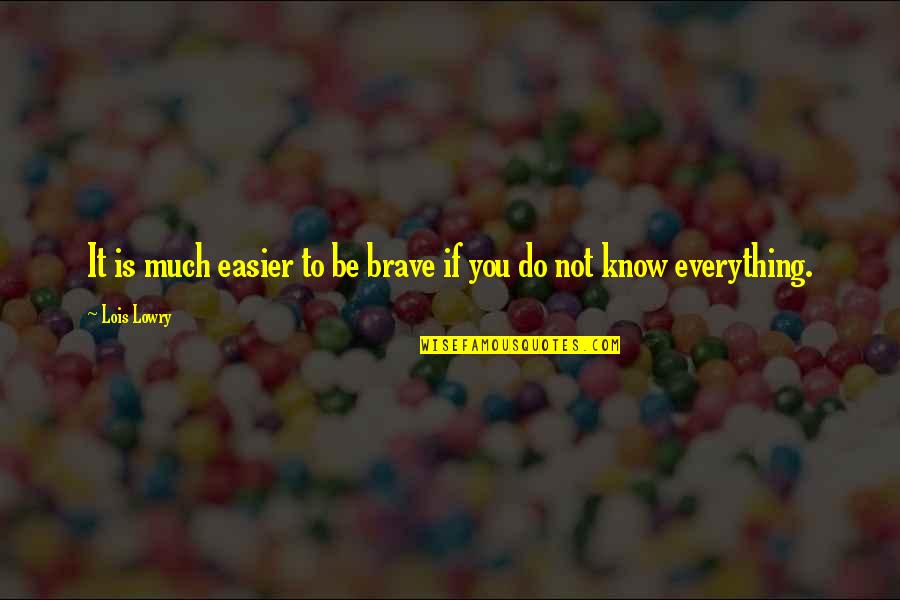 Be You Inspirational Quotes By Lois Lowry: It is much easier to be brave if