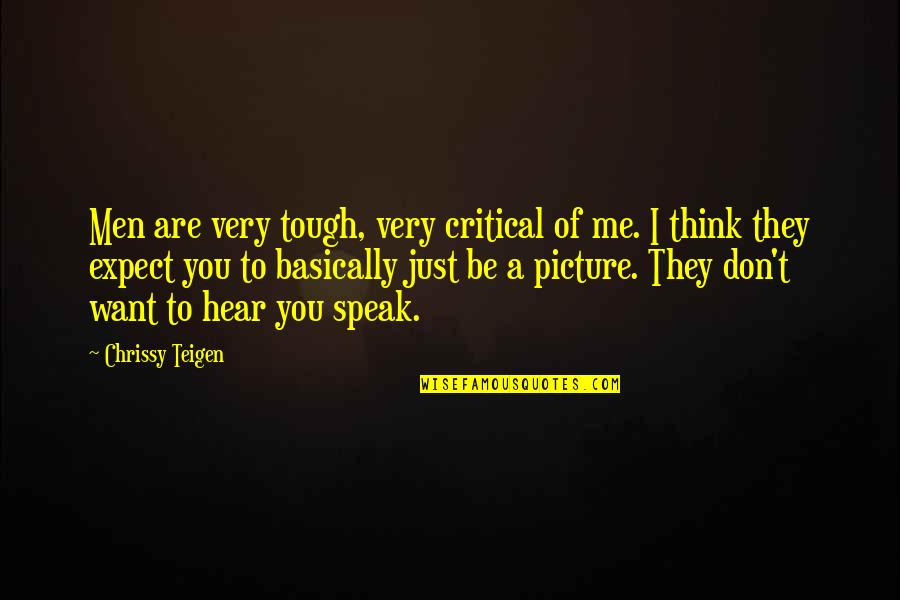 Be You Picture Quotes By Chrissy Teigen: Men are very tough, very critical of me.