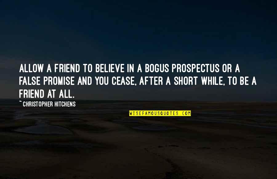 Be You Short Quotes By Christopher Hitchens: Allow a friend to believe in a bogus