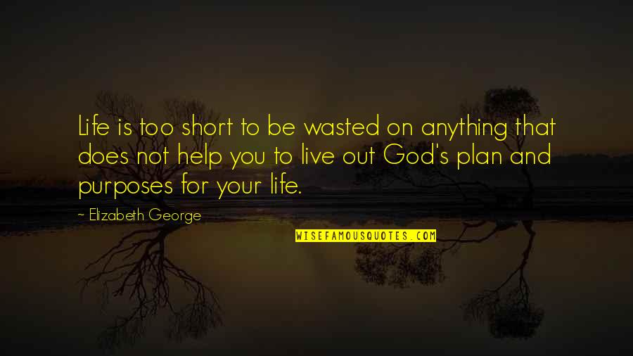Be You Short Quotes By Elizabeth George: Life is too short to be wasted on