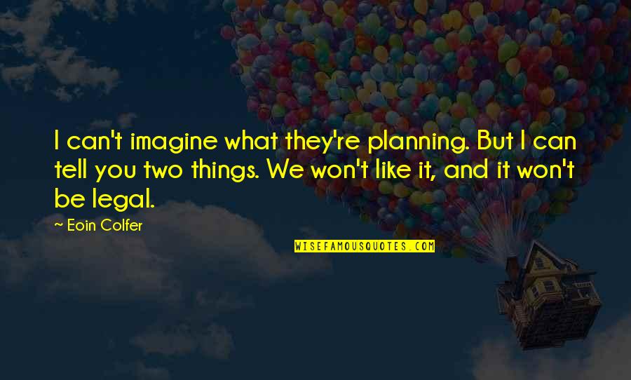 Be You Short Quotes By Eoin Colfer: I can't imagine what they're planning. But I Be You Short Quotes By Eoin Colfer: I can't imagine what they're planning. But I
