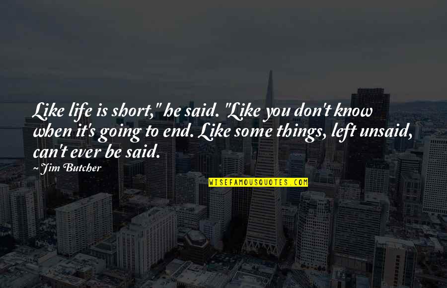 Be You Short Quotes By Jim Butcher: Like life is short," he said. "Like you Be You Short Quotes By Jim Butcher: Like life is short," he said. "Like you