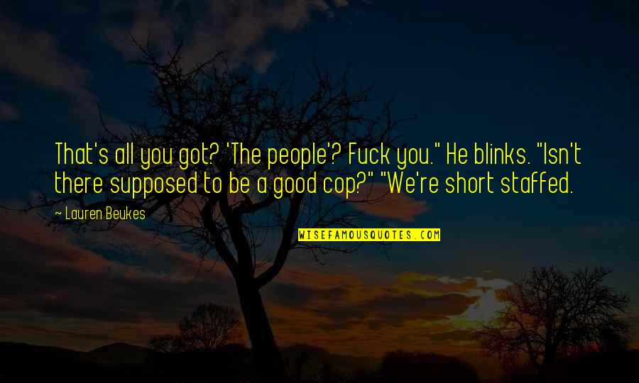 Be You Short Quotes By Lauren Beukes: That's all you got? 'The people'? Fuck you."