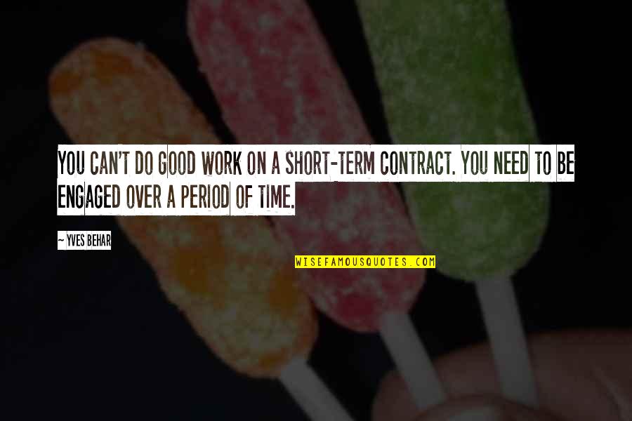 Be You Short Quotes By Yves Behar: You can't do good work on a short-term Be You Short Quotes By Yves Behar: You can't do good work on a short-term