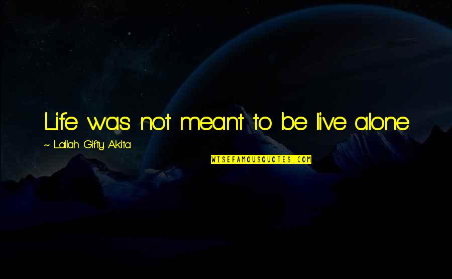 Be Your Best Self Quotes By Lailah Gifty Akita: Life was not meant to be live alone.