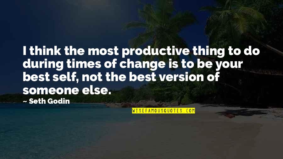 Be Your Best Self Quotes By Seth Godin: I think the most productive thing to do