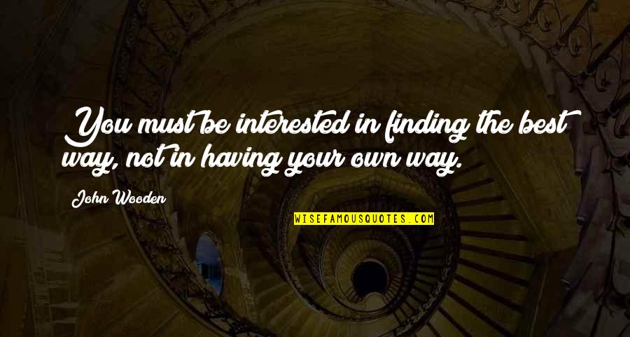 Be Your Best You Quotes By John Wooden: You must be interested in finding the best