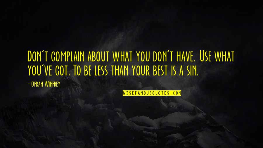 Be Your Best You Quotes By Oprah Winfrey: Don't complain about what you don't have. Use