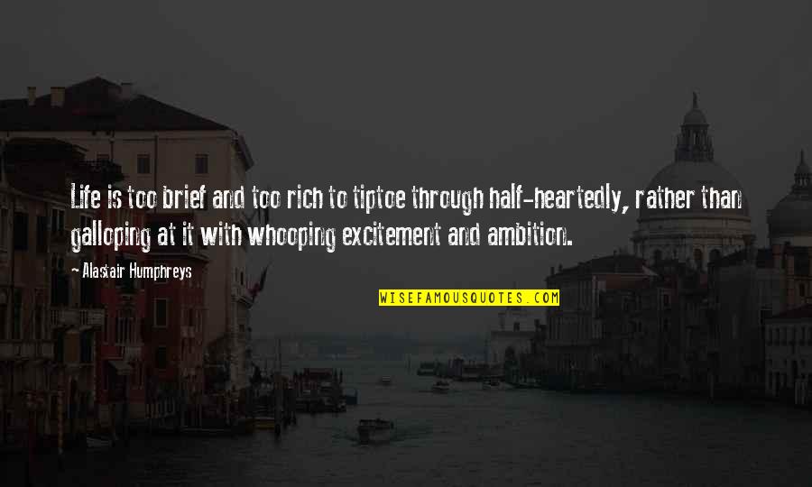Be Your Biggest Competitor Quotes By Alastair Humphreys: Life is too brief and too rich to Be Your Biggest Competitor Quotes By Alastair Humphreys: Life is too brief and too rich to