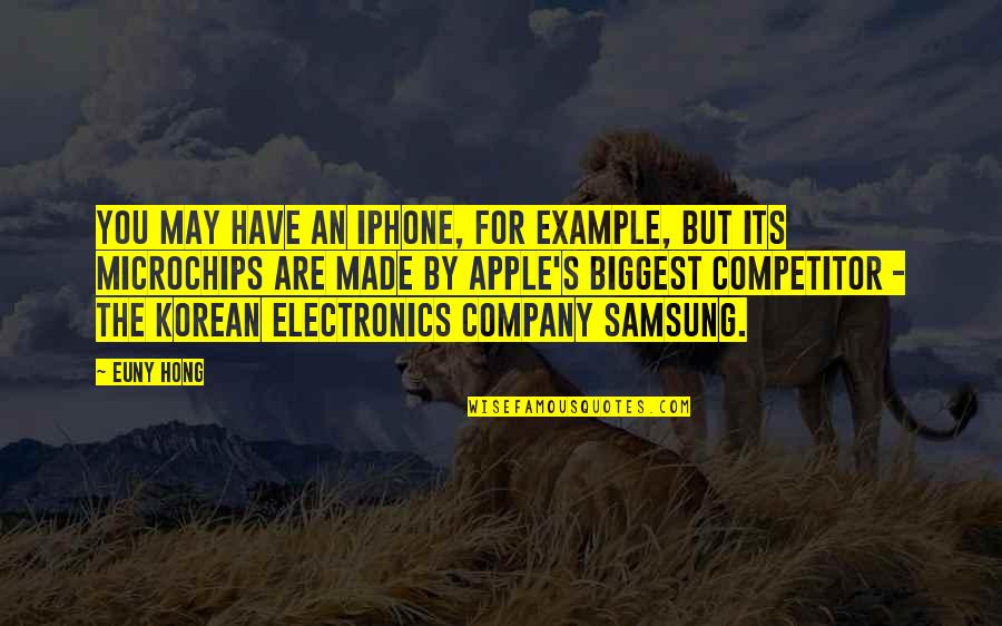 Be Your Biggest Competitor Quotes By Euny Hong: You may have an iPhone, for example, but Be Your Biggest Competitor Quotes By Euny Hong: You may have an iPhone, for example, but