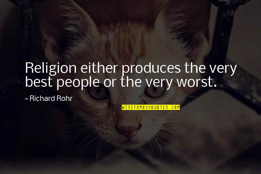 Be Your Biggest Competitor Quotes By Richard Rohr: Religion either produces the very best people or