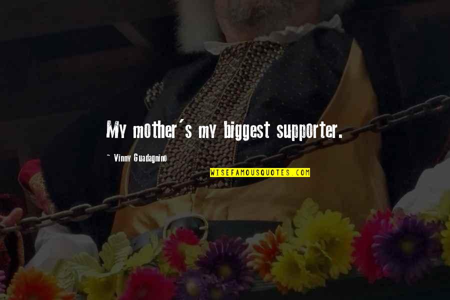 Be Your Biggest Supporter Quotes By Vinny Guadagnino: My mother's my biggest supporter.