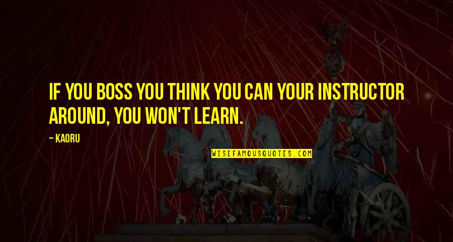 Be Your Boss Quotes By Kaoru: If you boss you think you can your