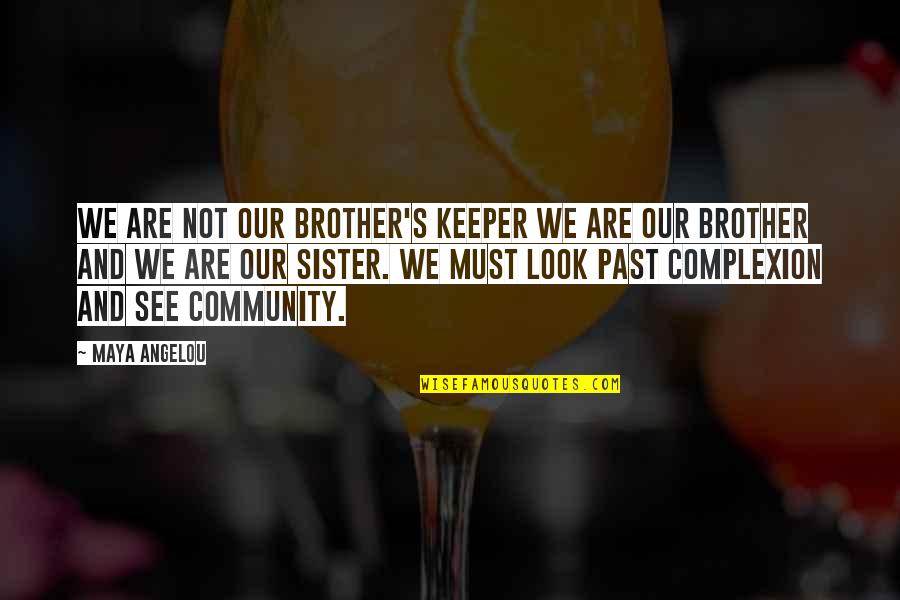 Be Your Brother's Keeper Quotes By Maya Angelou: We are not our brother's keeper we are