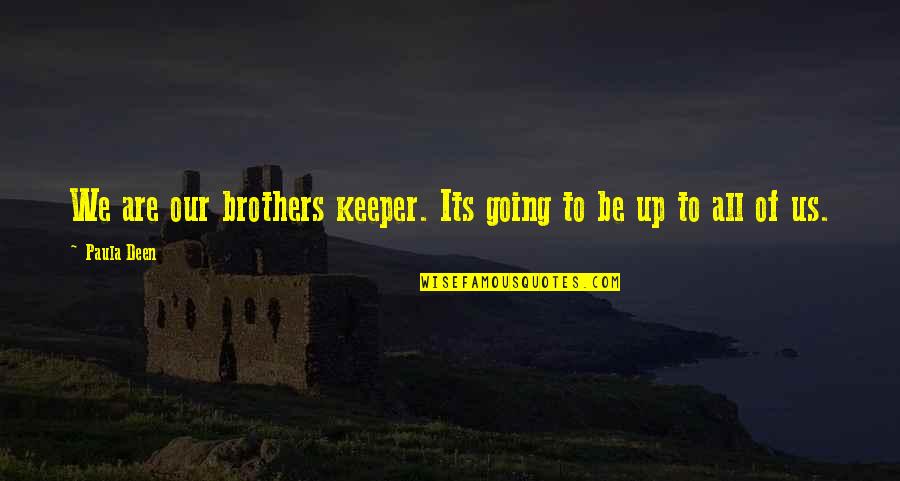 Be Your Brother's Keeper Quotes By Paula Deen: We are our brothers keeper. Its going to