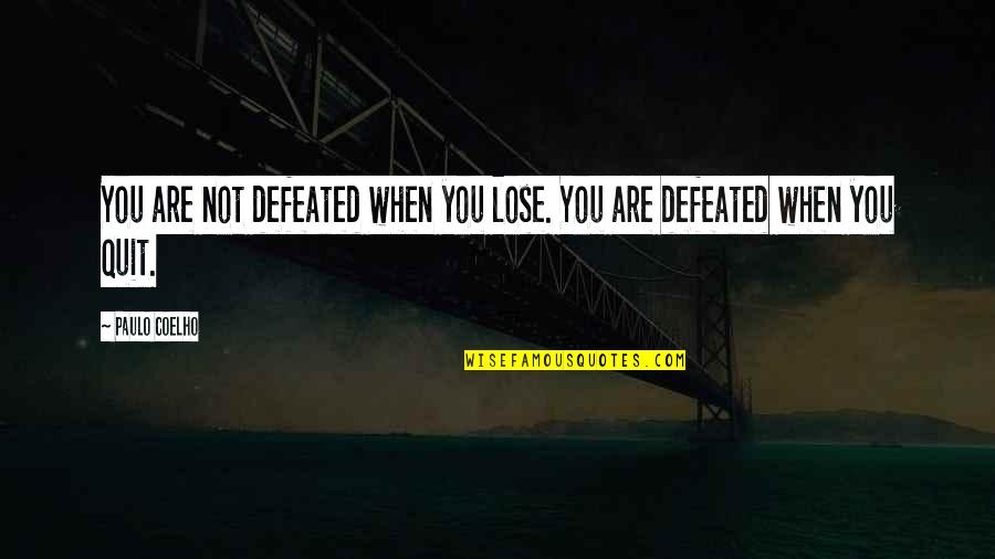 Be Your Brother's Keeper Quotes By Paulo Coelho: You are not defeated when you lose. You