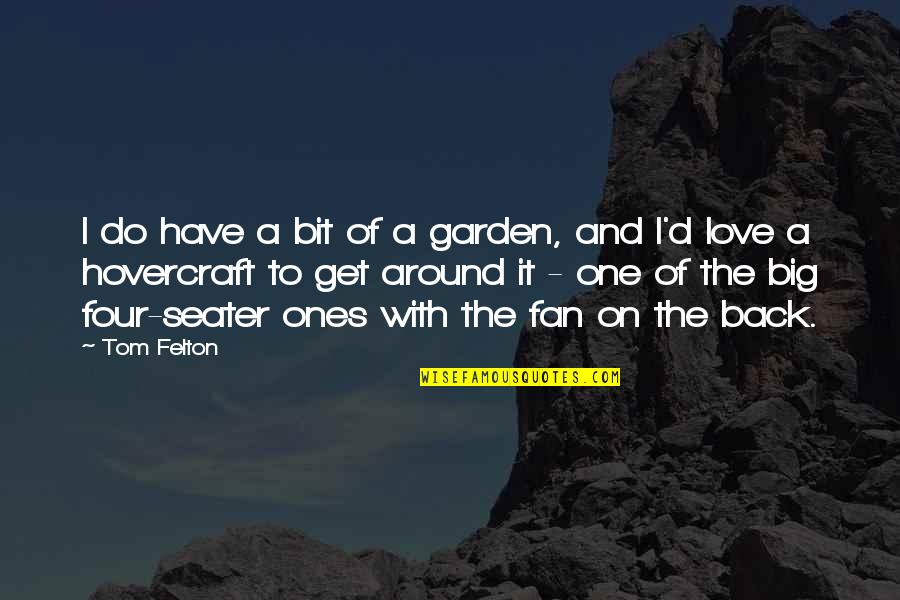 Be Your Own Fan Quotes By Tom Felton: I do have a bit of a garden,