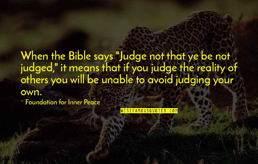 Be Your Own Judge Quotes By Foundation For Inner Peace: When the Bible says "Judge not that ye Be Your Own Judge Quotes By Foundation For Inner Peace: When the Bible says "Judge not that ye