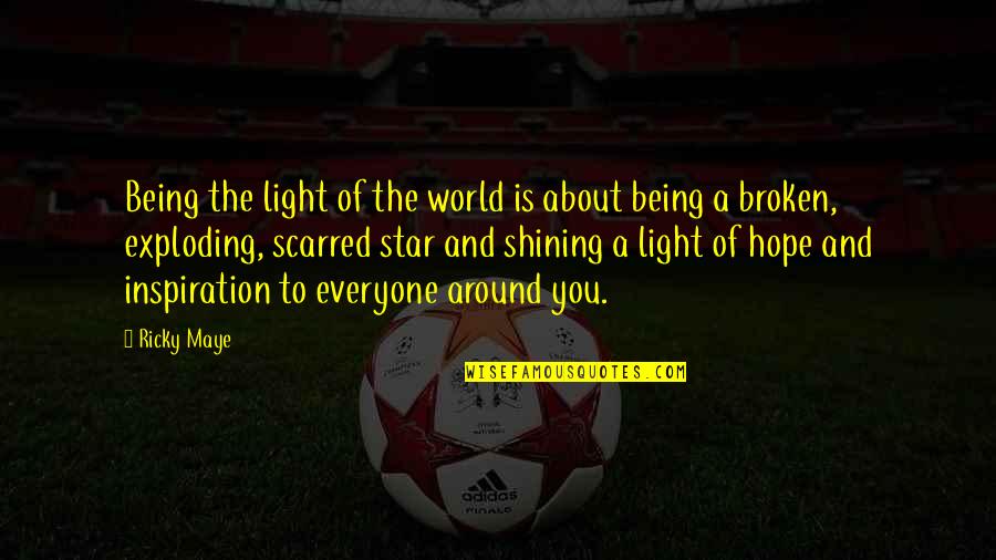 Be Your Own Light Quotes By Ricky Maye: Being the light of the world is about