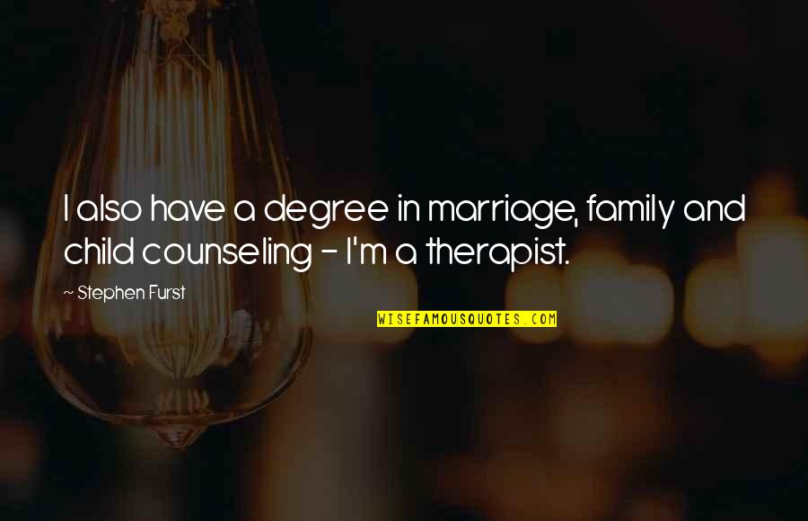 Be Your Own Therapist Quotes By Stephen Furst: I also have a degree in marriage, family