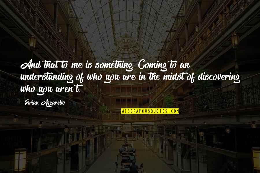 Be Your Own Wonder Woman Quotes By Brian Azzarello: And that to me is something. Coming to Be Your Own Wonder Woman Quotes By Brian Azzarello: And that to me is something. Coming to