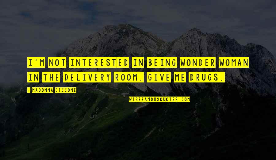 Be Your Own Wonder Woman Quotes By Madonna Ciccone: I'm not interested in being Wonder Woman in