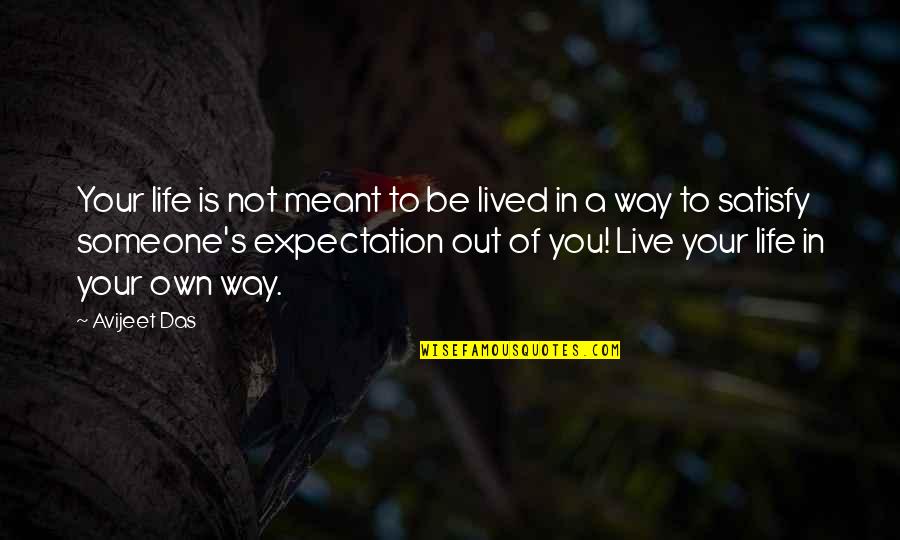 Be Your Own You Quotes By Avijeet Das: Your life is not meant to be lived