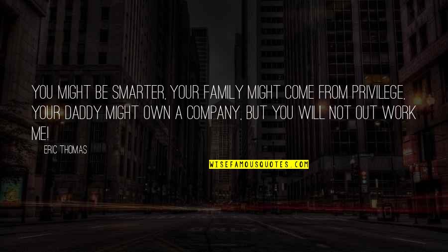 Be Your Own You Quotes By Eric Thomas: You might be smarter, your family might come
