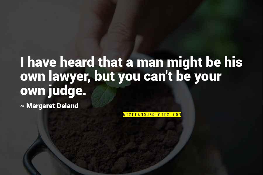 Be Your Own You Quotes By Margaret Deland: I have heard that a man might be