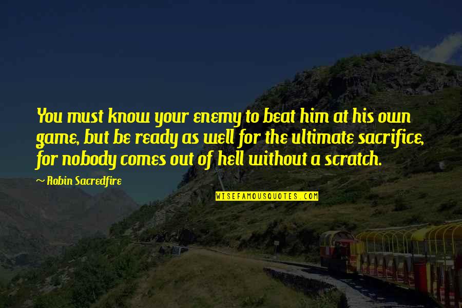 Be Your Own You Quotes By Robin Sacredfire: You must know your enemy to beat him