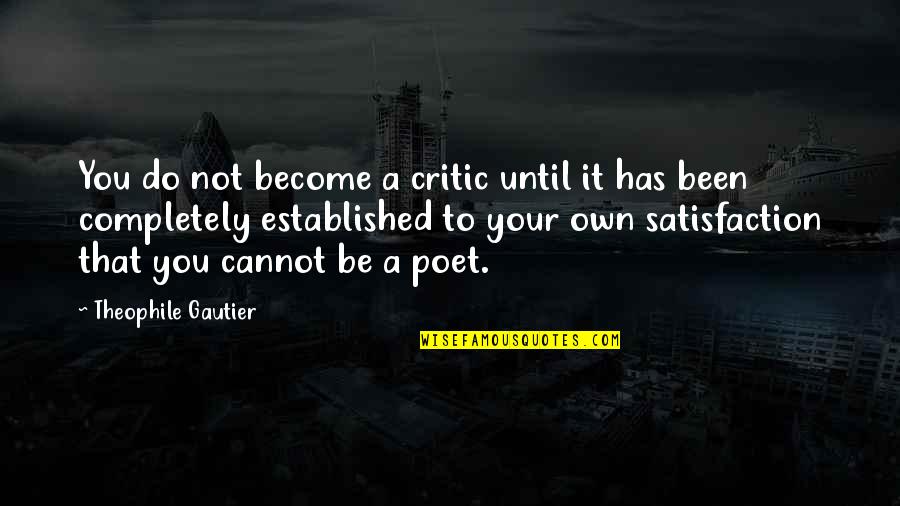 Be Your Own You Quotes By Theophile Gautier: You do not become a critic until it
