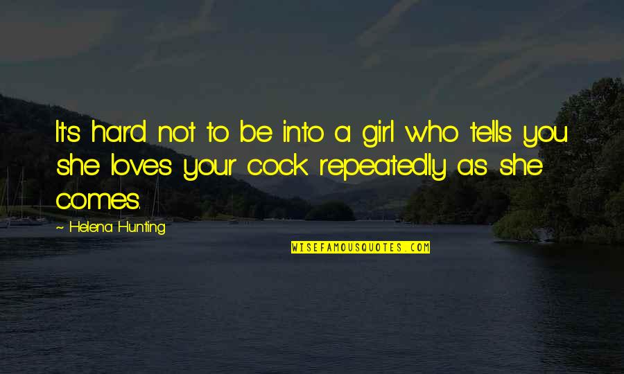 Be Your Quotes By Helena Hunting: It's hard not to be into a girl