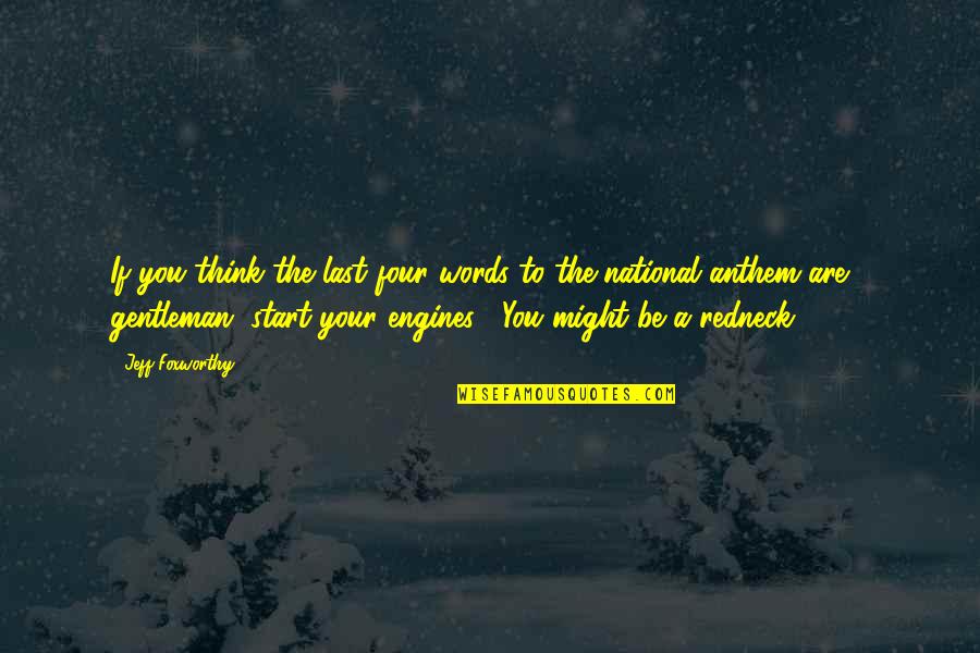 Be Your Quotes By Jeff Foxworthy: If you think the last four words to