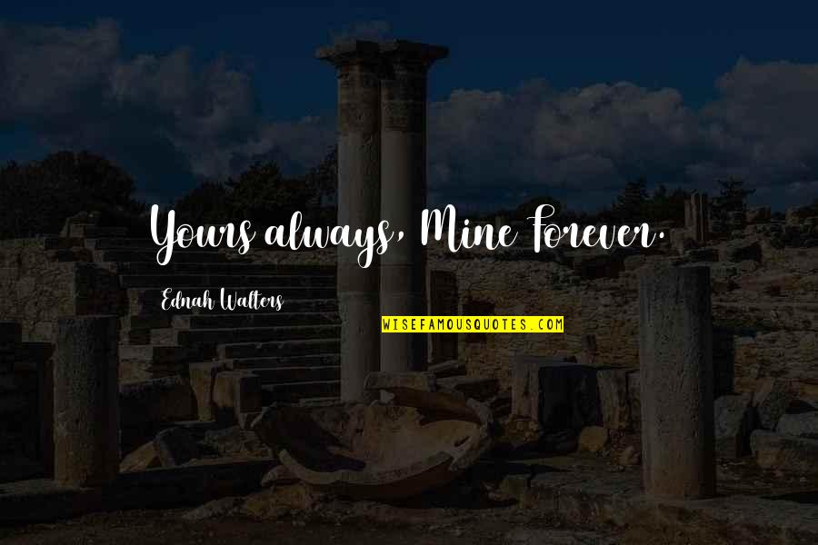 Be Yours Forever Quotes By Ednah Walters: Yours always, Mine Forever.