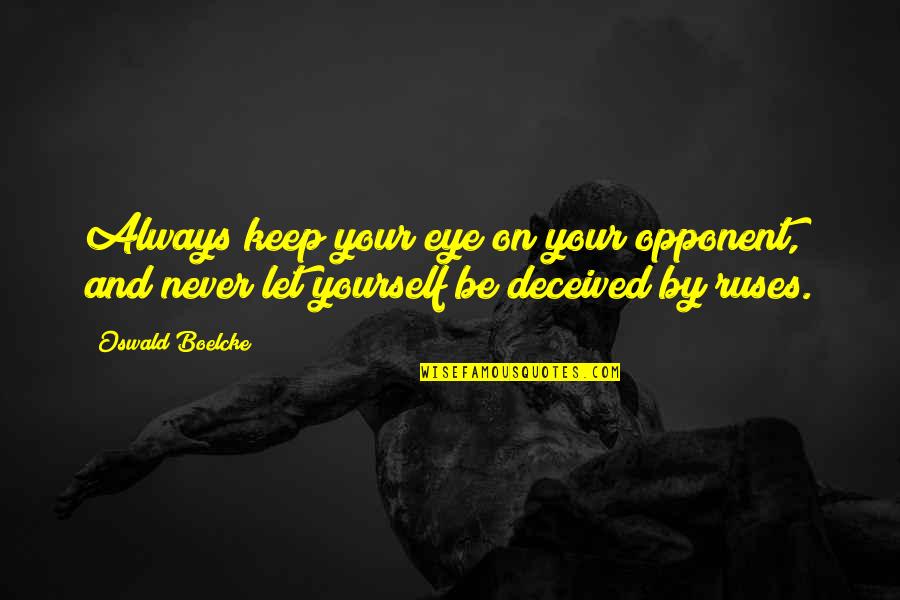 Be Yourself Always Quotes By Oswald Boelcke: Always keep your eye on your opponent, and