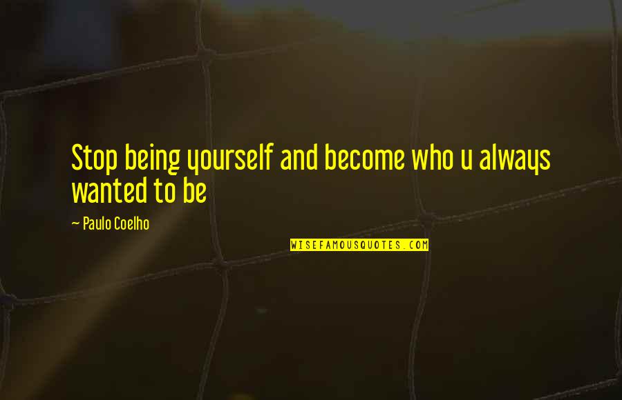 Be Yourself Always Quotes By Paulo Coelho: Stop being yourself and become who u always