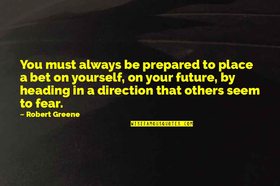 Be Yourself Always Quotes By Robert Greene: You must always be prepared to place a